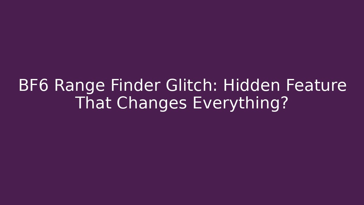 BF6 Range Finder Glitch: Hidden Feature That Changes Everything? - Critter Realm