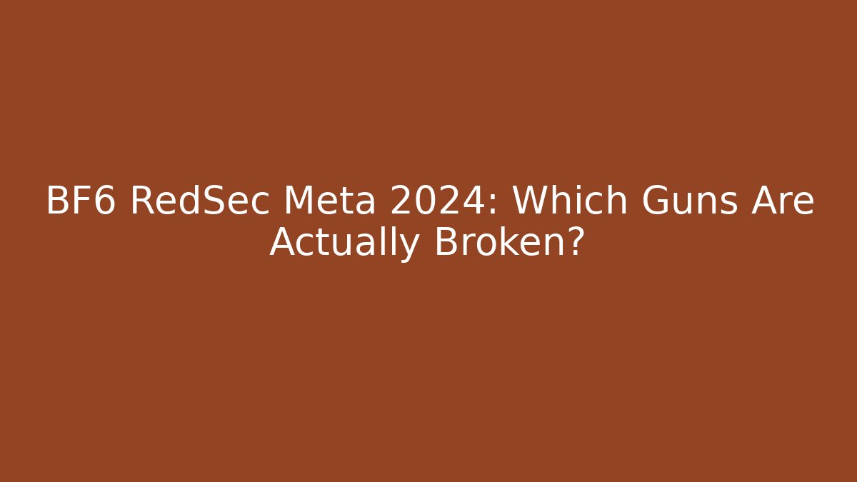 BF6 RedSec Meta 2024: Which Guns Are Actually Broken?