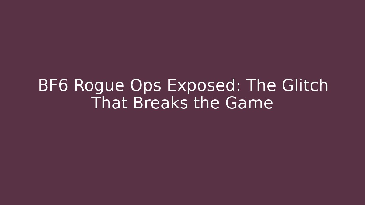 BF6 Rogue Ops Exposed: The Glitch That Breaks the Game - Critter Realm
