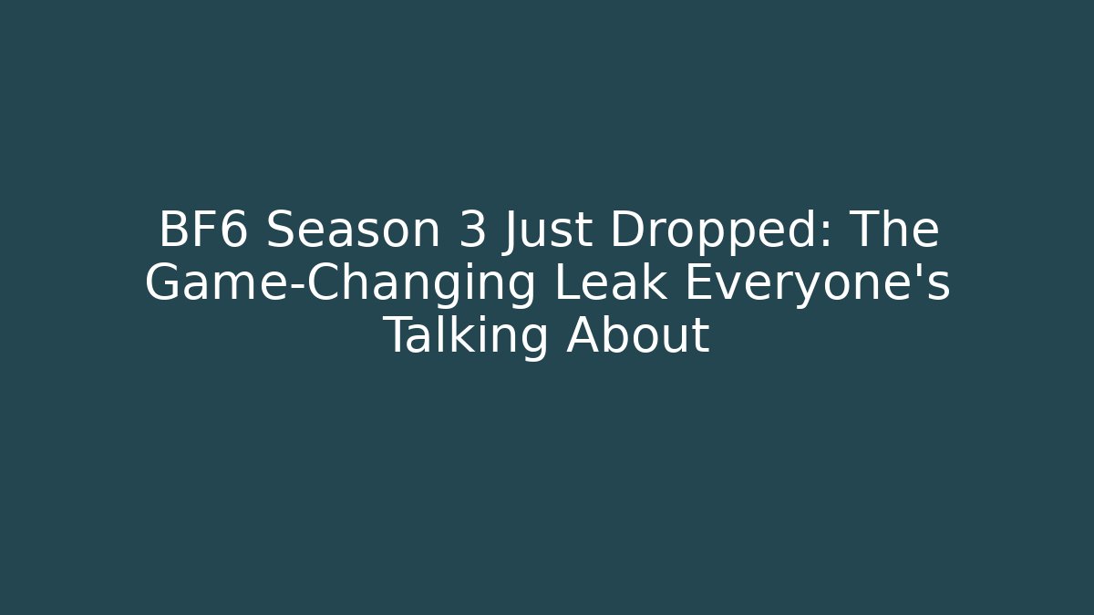 BF6 Season 3 Just Dropped: The Game-Changing Leak Everyone’s Talking About