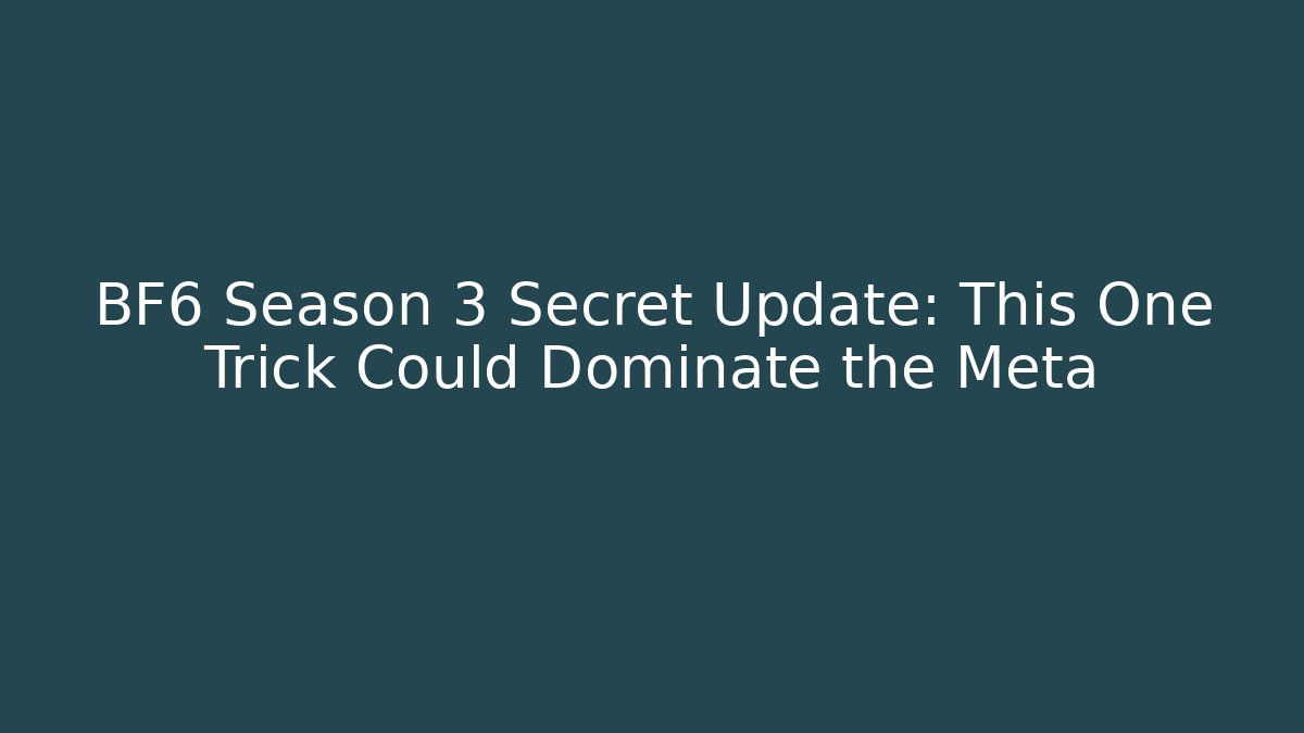 BF6 Season 3 Secret Update: This One Trick Could Dominate the Meta