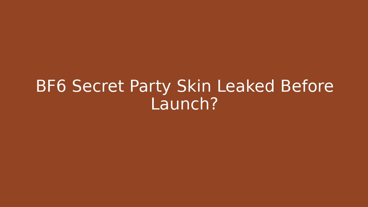 BF6 Secret Party Skin Leaked Before Launch?