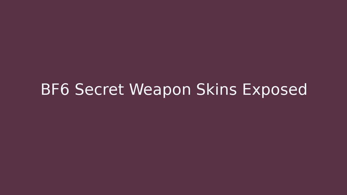 BF6 Secret Weapon Skins Exposed