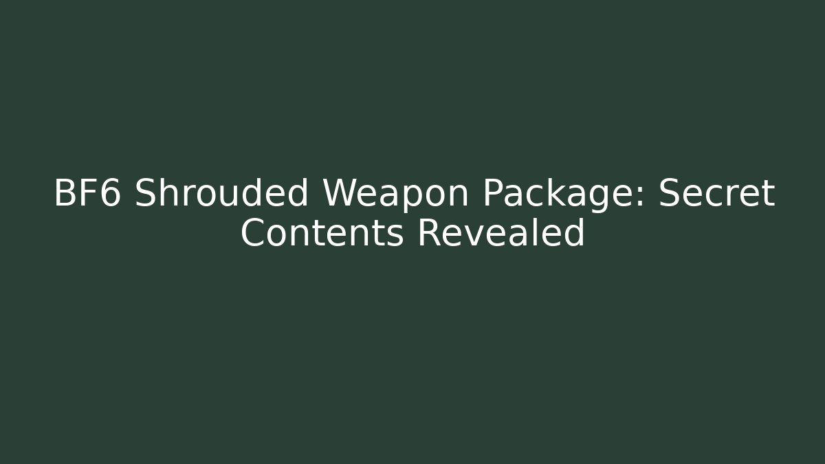 BF6 Shrouded Weapon Package: Secret Contents Revealed