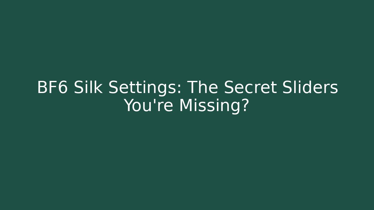 BF6 Silk Settings: The Secret Sliders You’re Missing? - Critter Realm