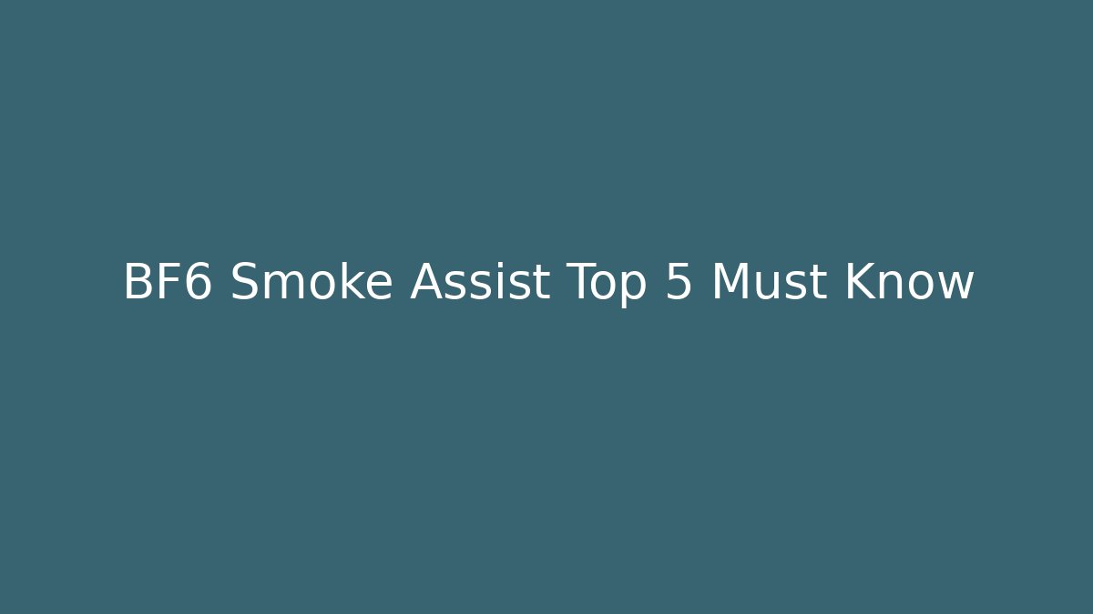BF6 Smoke Assist Top 5 Must Know