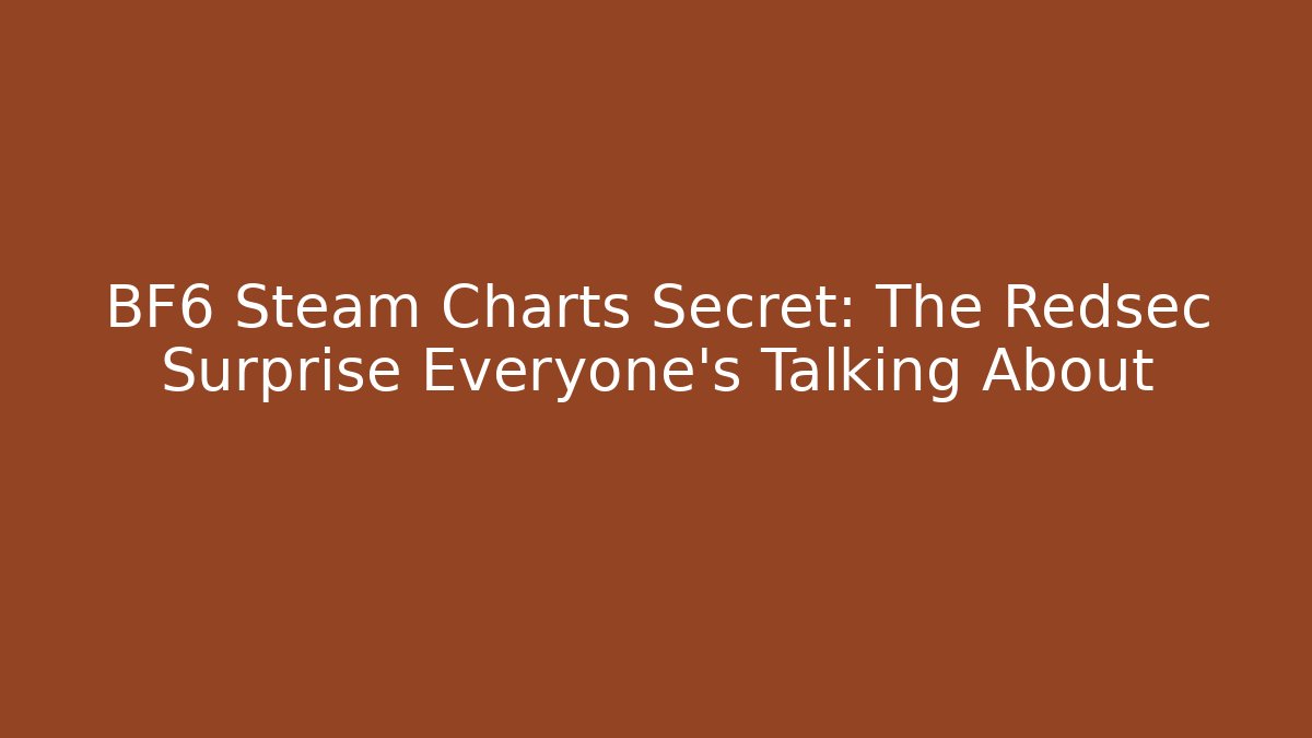 BF6 Steam Charts Secret: The Redsec Surprise Everyone’s Talking About