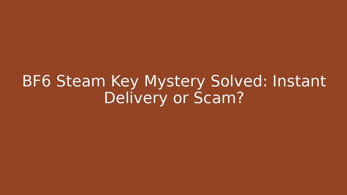 BF6 Steam Key Mystery Solved: Instant Delivery or Scam? - Critter Realm