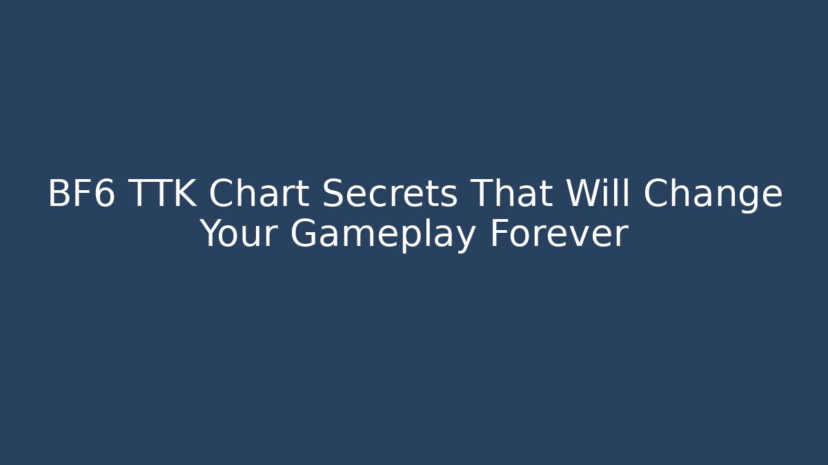 BF6 TTK Chart Secrets That Will Change Your Gameplay Forever - Critter Realm