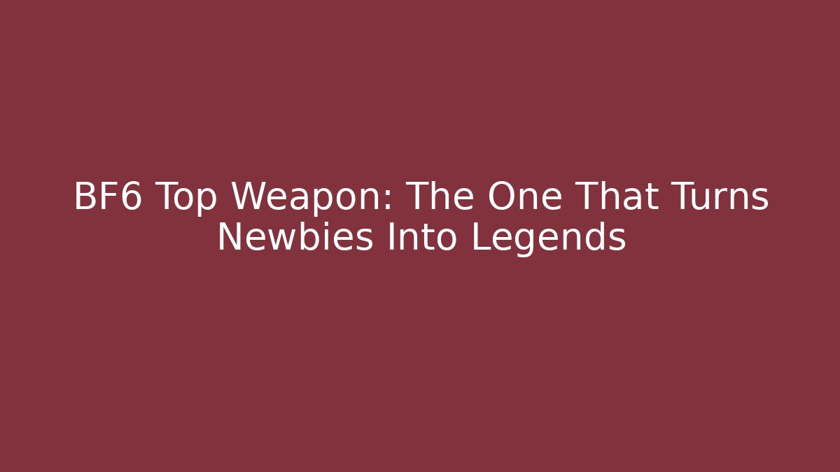 BF6 Top Weapon: The One That Turns Newbies Into Legends