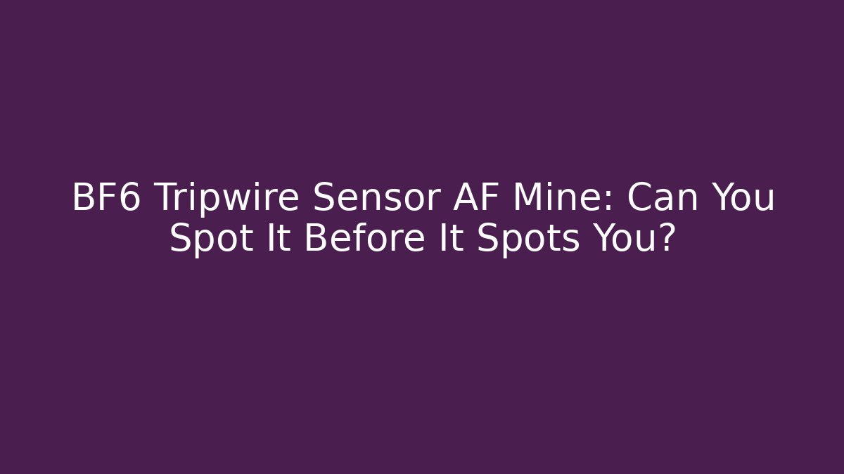 BF6 Tripwire Sensor AF Mine: Can You Spot It Before It Spots You?