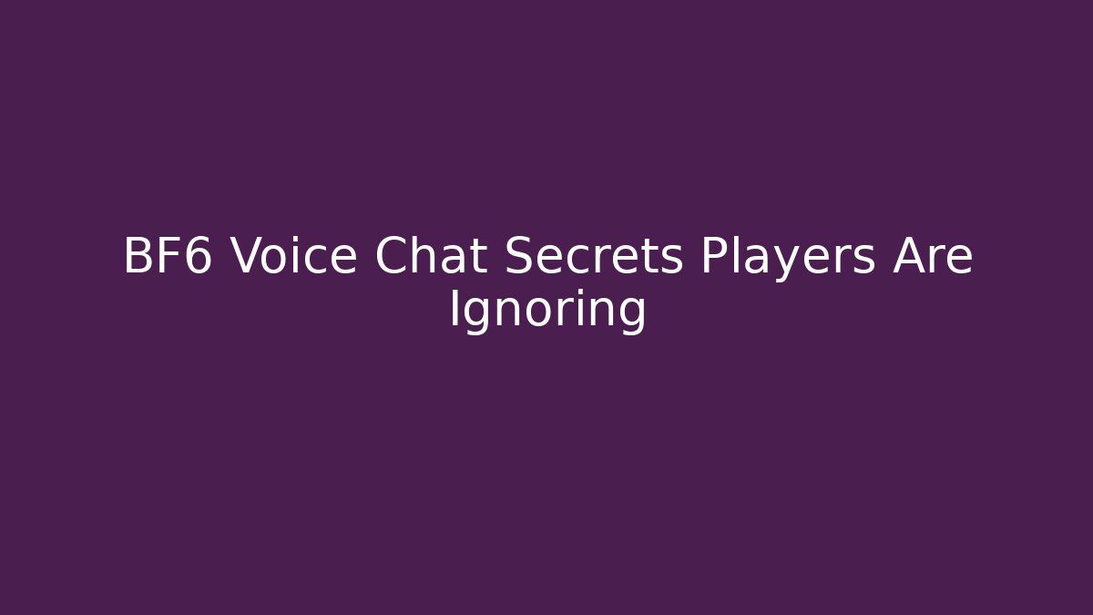 BF6 Voice Chat Secrets Players Are Ignoring