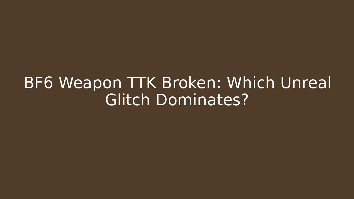 BF6 Weapon TTK Broken: Which Unreal Glitch Dominates?