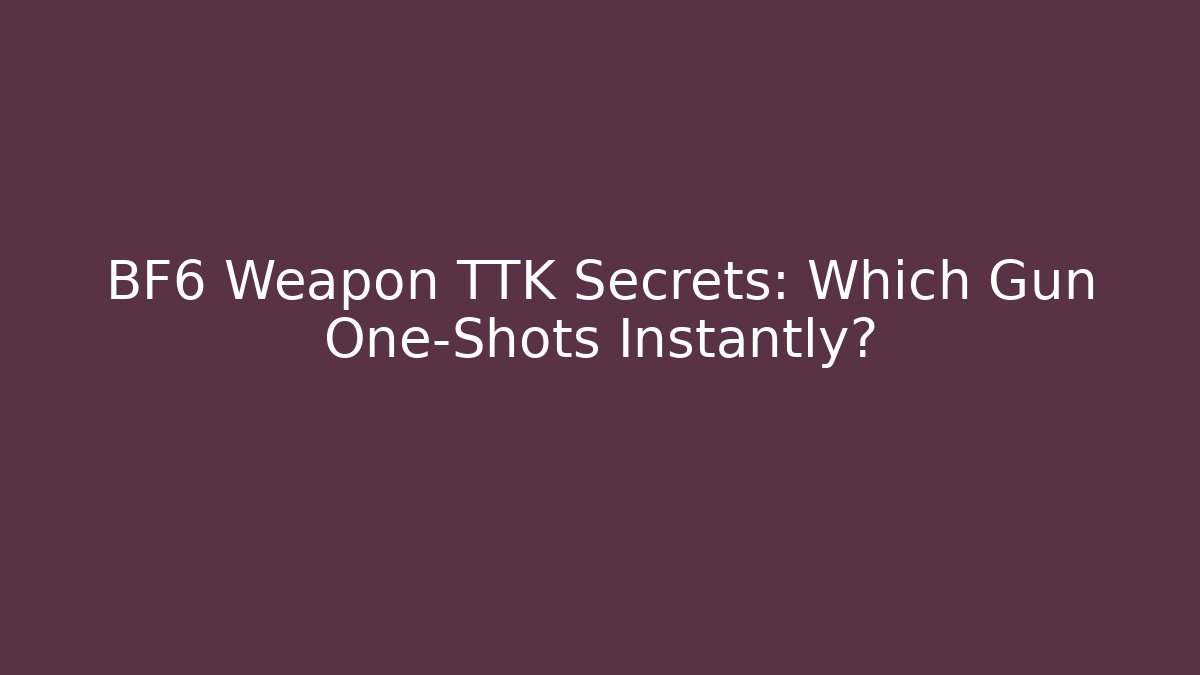 BF6 Weapon TTK Secrets: Which Gun One-Shots Instantly?