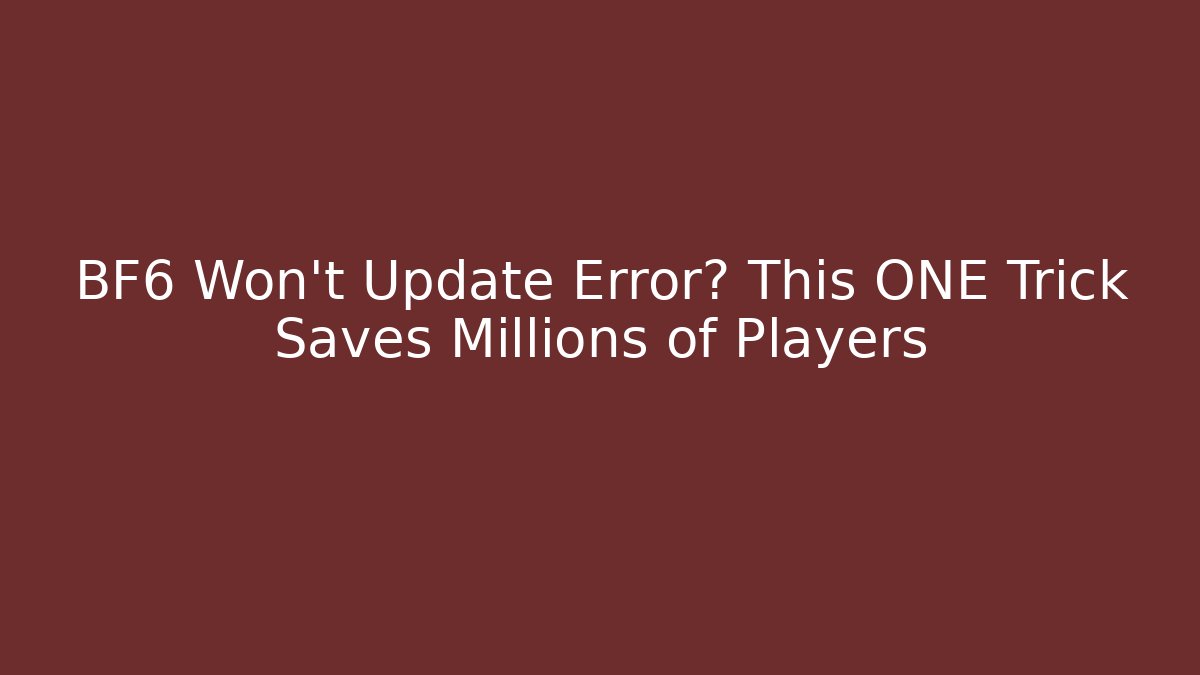 BF6 Won't Update Error? This ONE Trick Saves Millions of Players