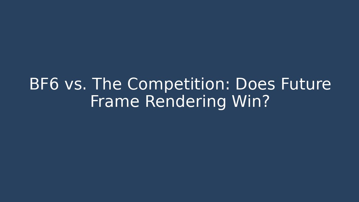 BF6 vs. The Competition: Does Future Frame Rendering Win?