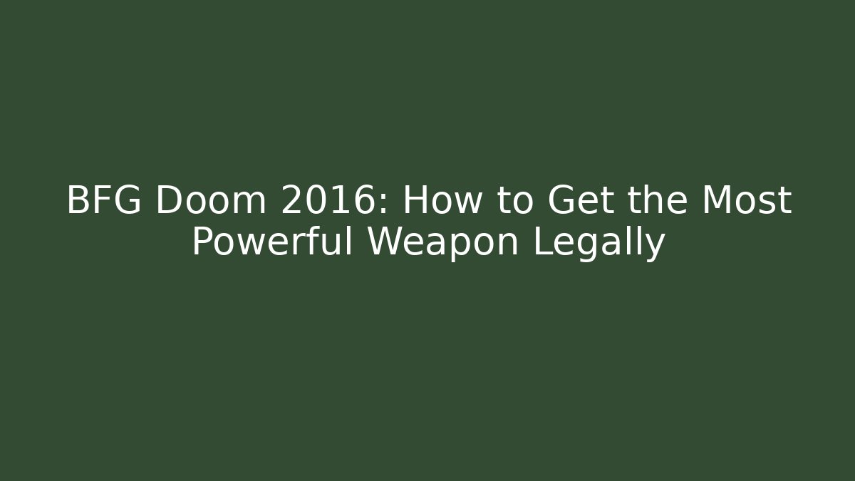 BFG Doom 2016: How to Get the Most Powerful Weapon Legally