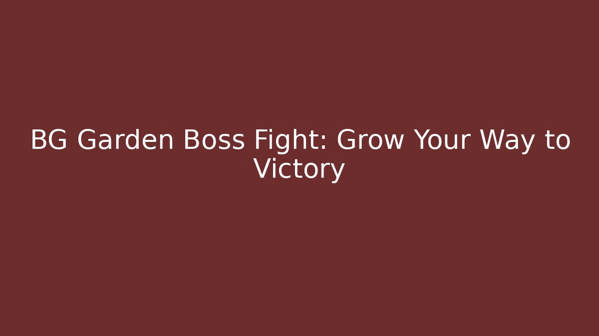 BG Garden Boss Fight: Grow Your Way to Victory