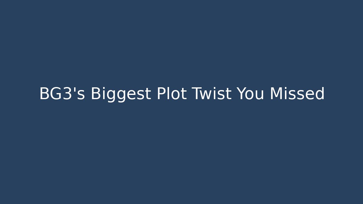 BG3's Biggest Plot Twist You Missed