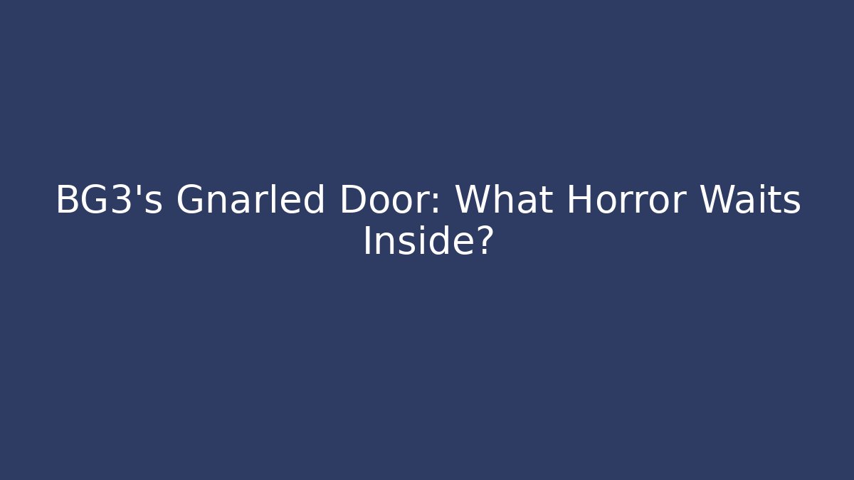 BG3's Gnarled Door: What Horror Waits Inside? - Critter Realm