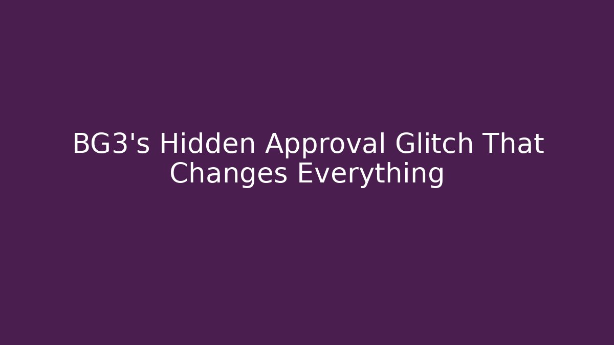 BG3's Hidden Approval Glitch That Changes Everything