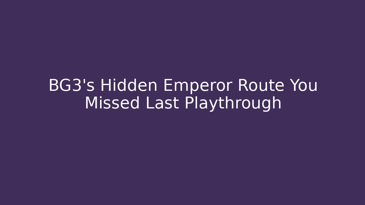 BG3's Hidden Emperor Route You Missed Last Playthrough