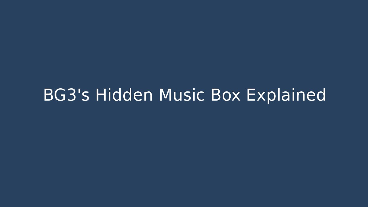 BG3's Hidden Music Box Explained