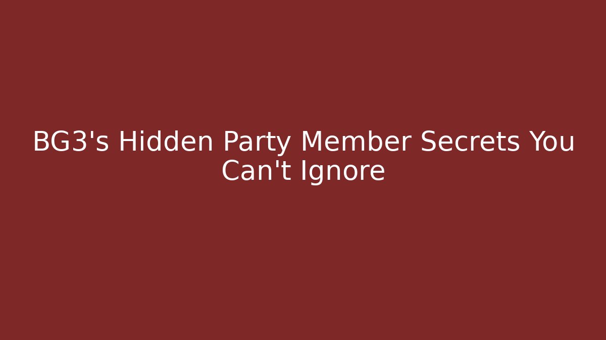 BG3's Hidden Party Member Secrets You Can't Ignore