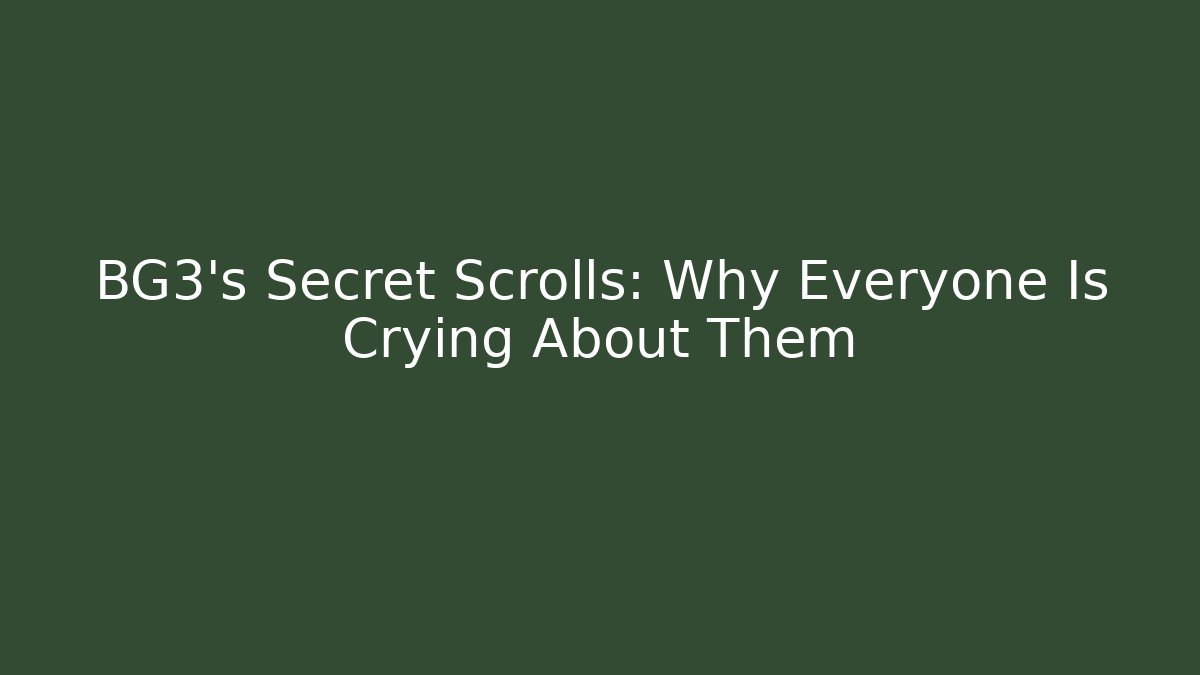 BG3's Secret Scrolls: Why Everyone Is Crying About Them