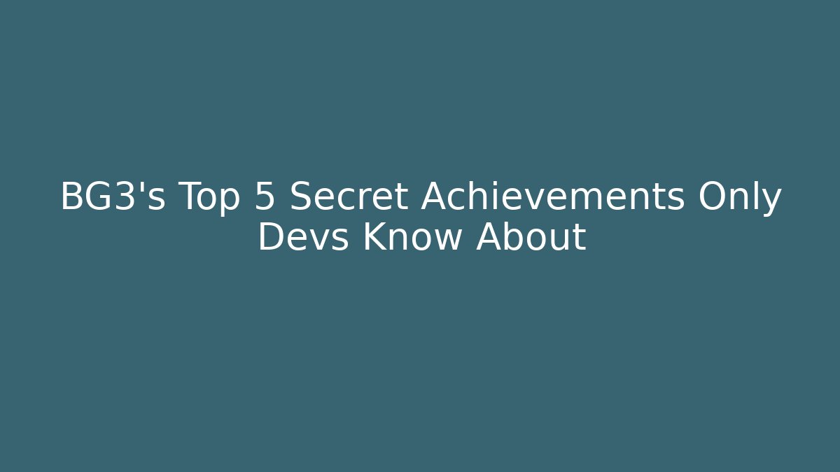 BG3's Top 5 Secret Achievements Only Devs Know About