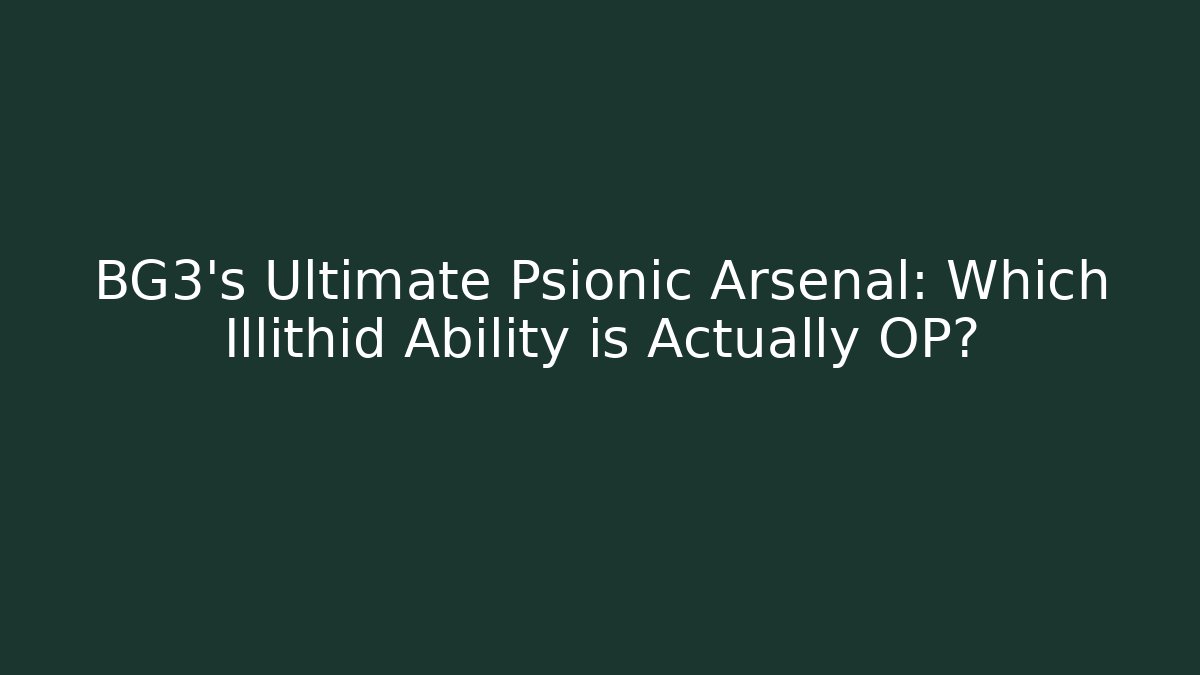 BG3's Ultimate Psionic Arsenal: Which Illithid Ability is Actually OP?