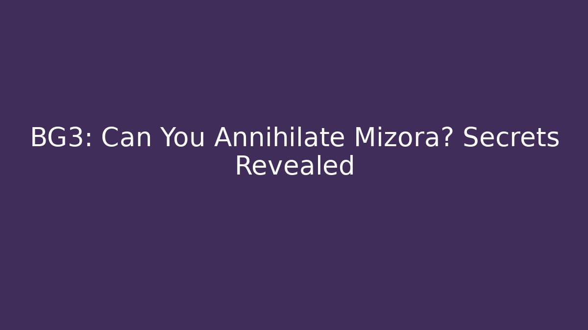 BG3: Can You Annihilate Mizora? Secrets Revealed