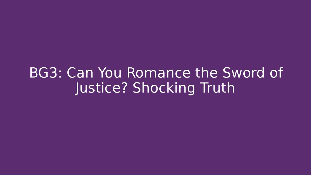 BG3: Can You Romance the Sword of Justice? Shocking Truth