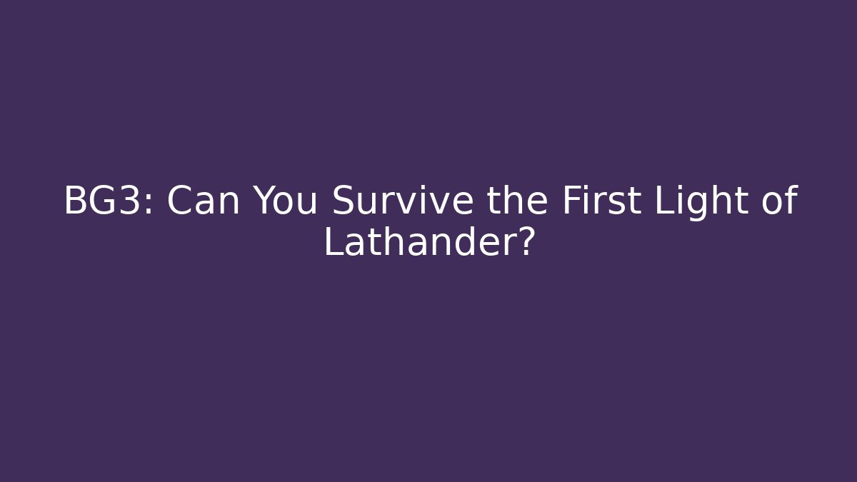 BG3: Can You Survive the First Light of Lathander?