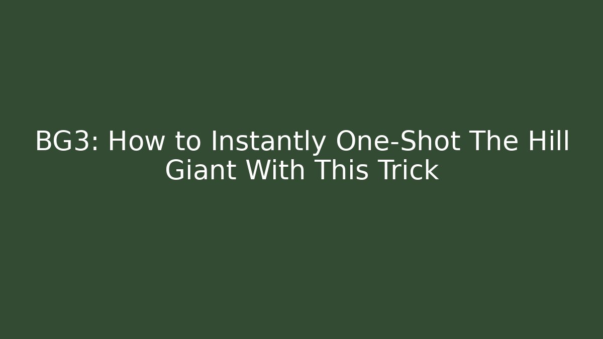 BG3: How to Instantly One-Shot The Hill Giant With This Trick - Critter Realm