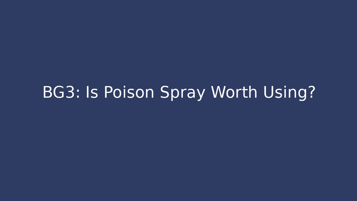 BG3: Is Poison Spray Worth Using?
