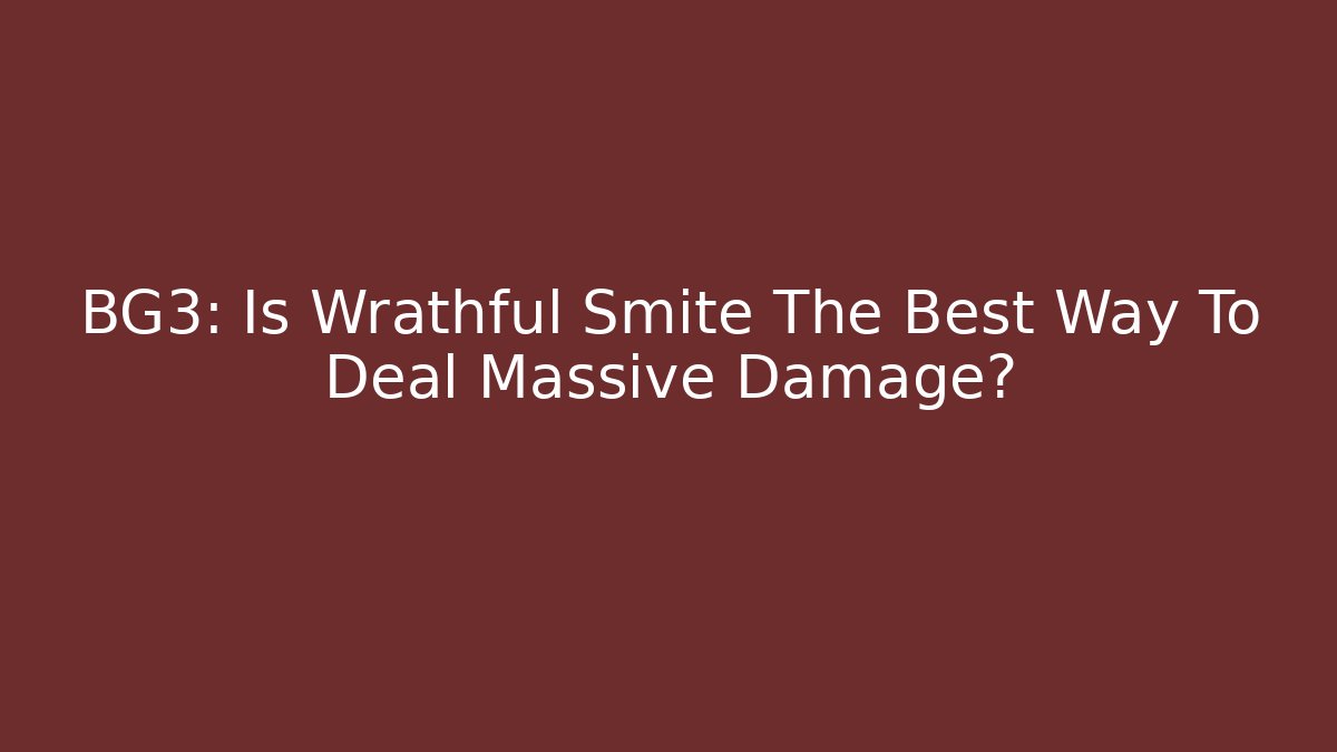 BG3: Is Wrathful Smite The Best Way To Deal Massive Damage?