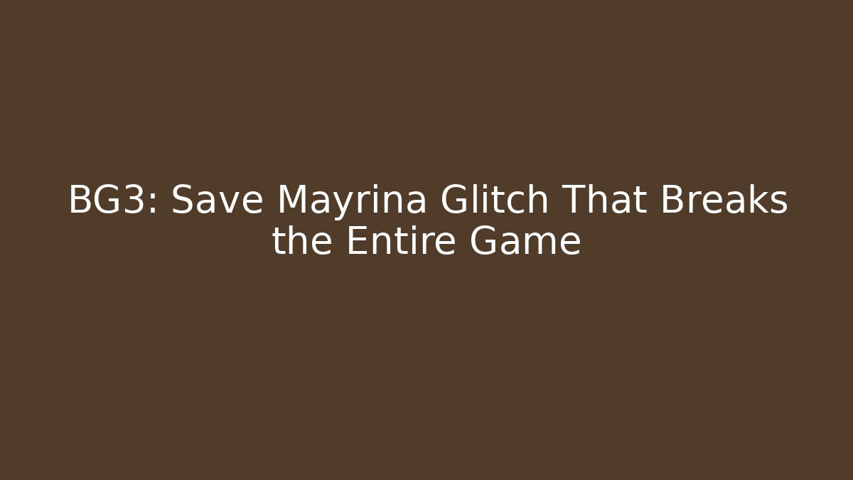 BG3: Save Mayrina Glitch That Breaks the Entire Game