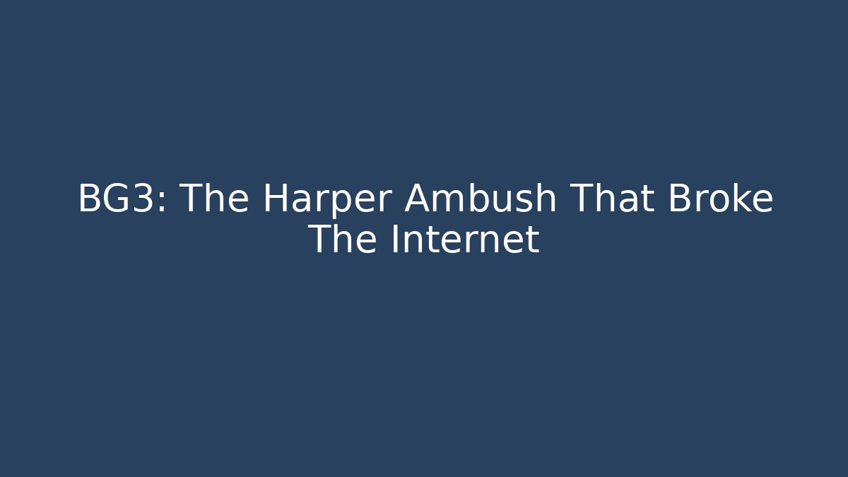 BG3: The Harper Ambush That Broke The Internet