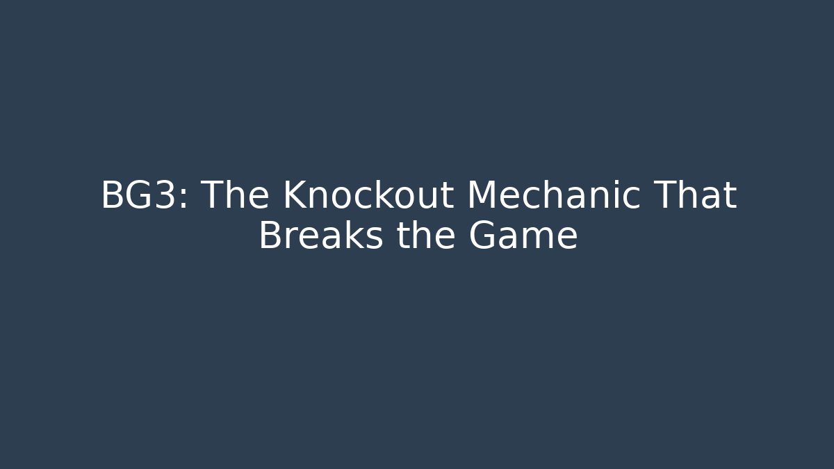 BG3: The Knockout Mechanic That Breaks the Game