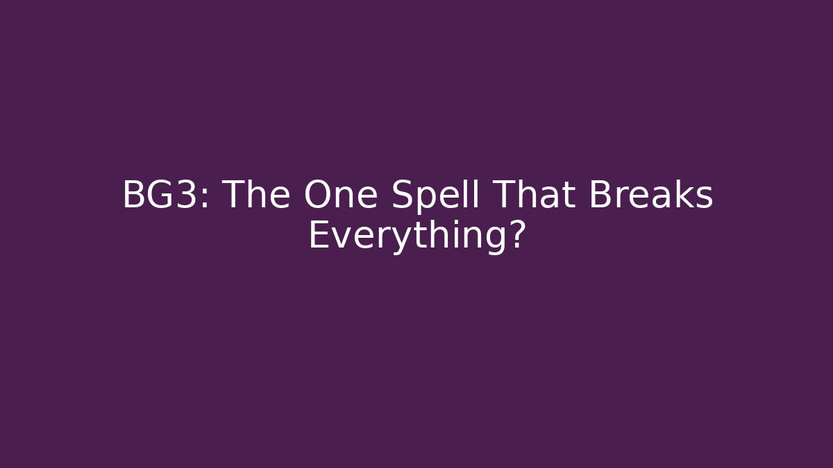 BG3: The One Spell That Breaks Everything?