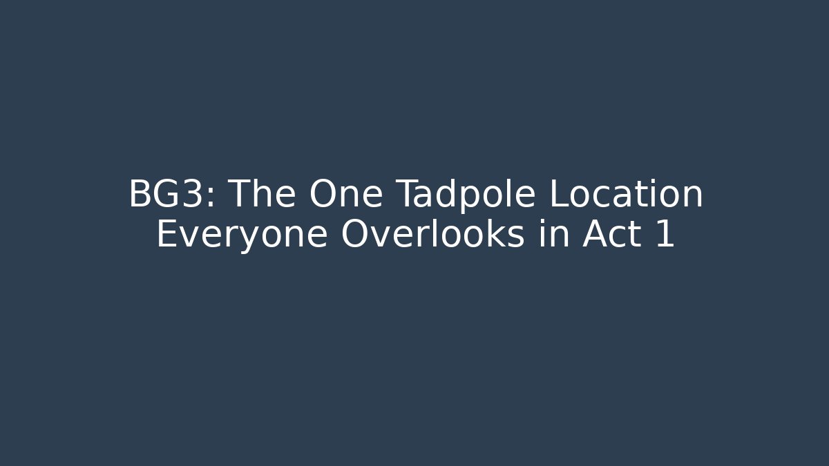 BG3: The One Tadpole Location Everyone Overlooks in Act 1