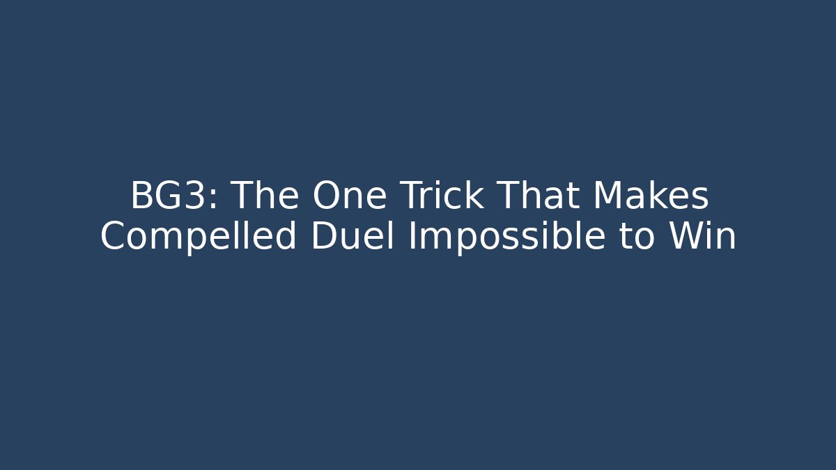 BG3: The One Trick That Makes Compelled Duel Impossible to Win