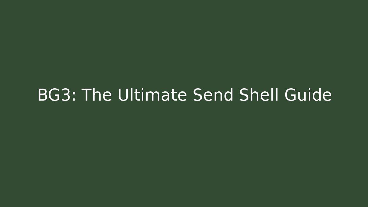 BG3: The Ultimate Send Shell Guide - Critter Realm