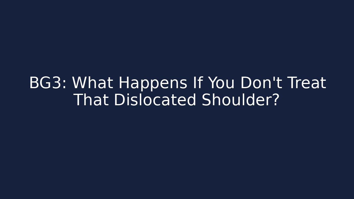 BG3: What Happens If You Don't Treat That Dislocated Shoulder?