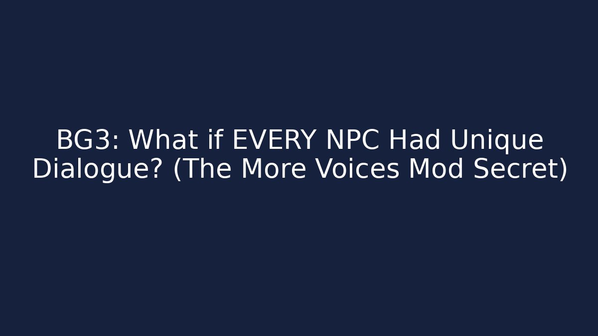 BG3: What if EVERY NPC Had Unique Dialogue? (The More Voices Mod Secret) - Critter Realm