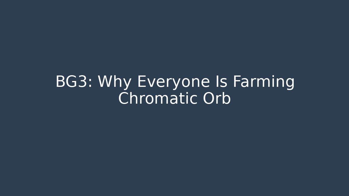 BG3: Why Everyone Is Farming Chromatic Orb