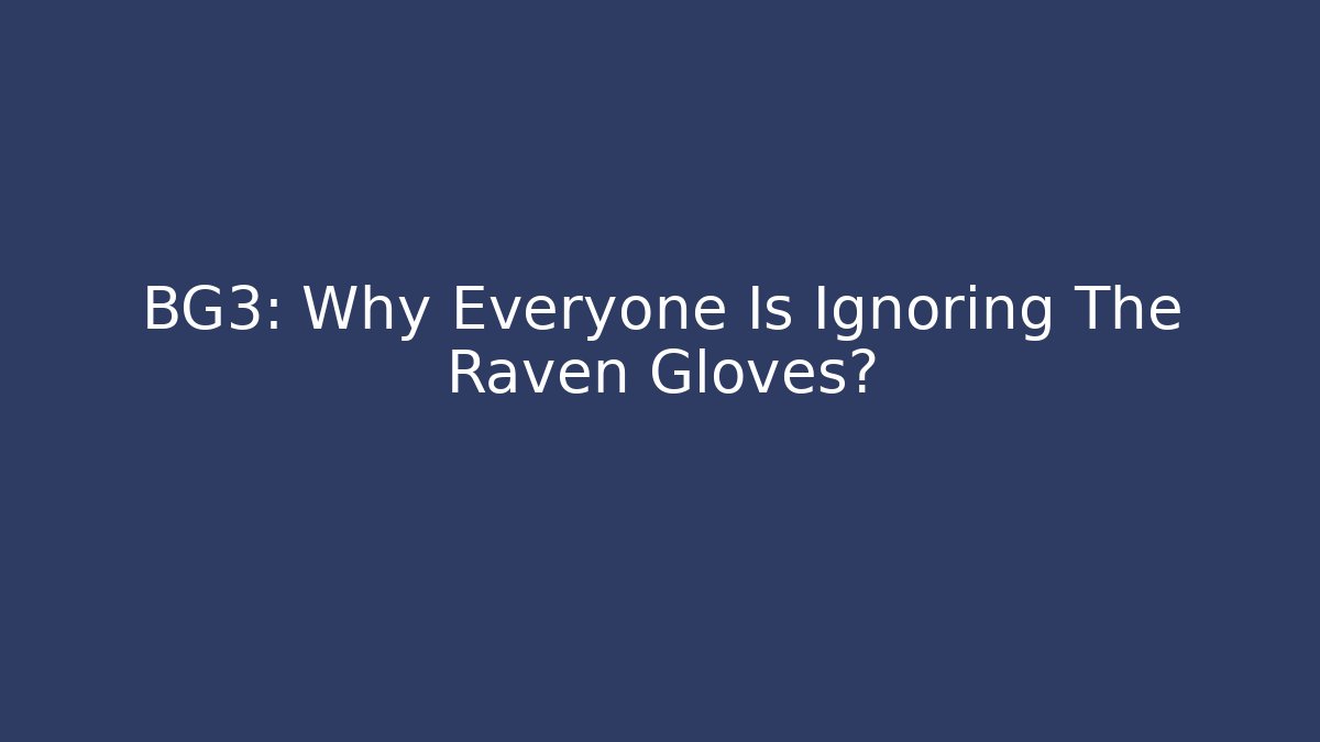 BG3: Why Everyone Is Ignoring The Raven Gloves?