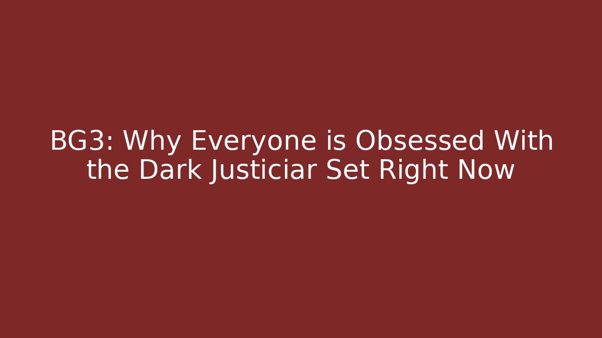 BG3: Why Everyone is Obsessed With the Dark Justiciar Set Right Now