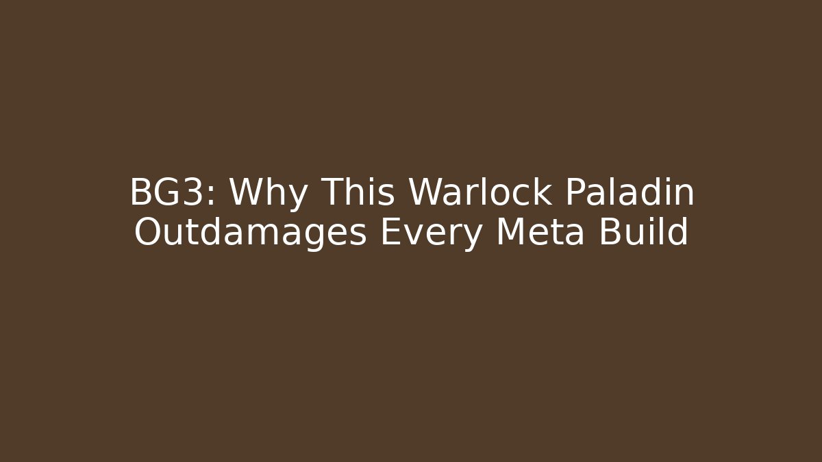 BG3: Why This Warlock Paladin Outdamages Every Meta Build